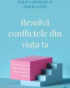 Rezolva conflictele din viata ta - Dale Carnegie & Associates