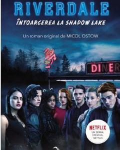 Riverdale. Intoarcerea la Shadow Lake - Micol Ostow