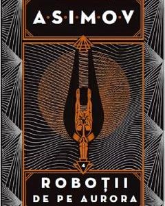 Robotii Vol.4: Robotii de pe Aurora - Isaac Asimov