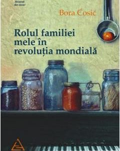 Rolul familiei mele in revolutia mondiala - Bora Cosic