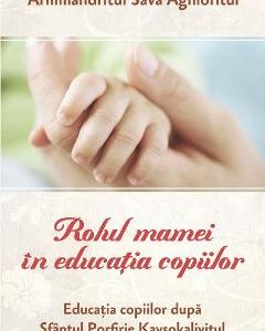Rolul mamei in educatia copiilor - Sava Aghioritul