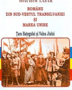 Romanii din Sud-Vestul Transilvaniei si Marea Unire - Ioachim Lazar