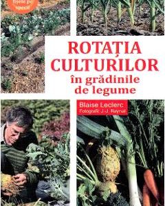 Rotatia culturilor in gradinile de legume - Blaise Leclerc
