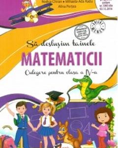 Sa deslusim tainele matematicii - Clasa 4 - Culegere - Rodica Chiran