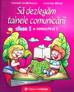 Sa dezlegam tainele comunicarii - Clasa 1 Sem.1 - Carmen Iordachescu