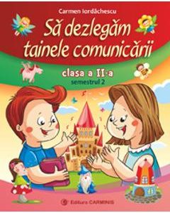 Sa dezlegam tainele comunicarii - Clasa 2 semestrul 2 - Carmen Iordachescu