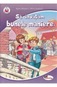 Sa invatam bunele maniere - Bojana Matijevic, Milica Jovanovic, Carti Pentru Copii