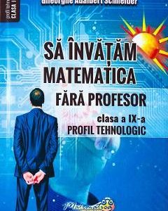 Sa invatam matematica fara profesor - Clasa 9 - Gheorghe Adalbert Schneider