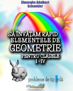 Sa invatam rapid elementele de geometrie - Clasele 1-4 - Gheorghe Adalbert Schneider