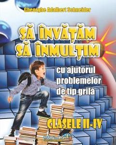 Sa invatam sa inmultim Clasele 2-4 - Gheorghe Adalbert Schneider
