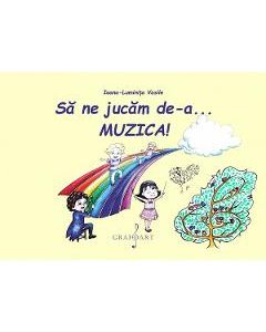 Sa ne jucam de-a... muzica! - Ioana-Luminita Vasile