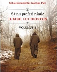 Sa nu preferi nimic iubirii lui Hristos vol.1 - Ioachim Parr