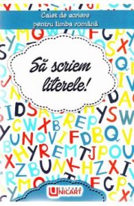 Sa scriem literele! Caiet de scriere pentru Limba Romana, Manuale Carte Scolara