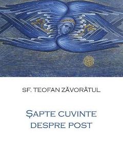 Sapte cuvinte despre post - Teofan Zavoratul