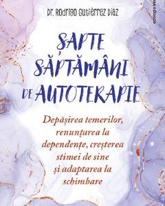 Sapte saptamani de autoterapie - Rodrigo Gutierrez Diaz