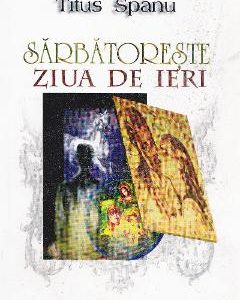 Sarbatoreste ziua de ieri - Titus Spanu