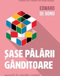 Sase palarii ganditoare - Edward De Bono