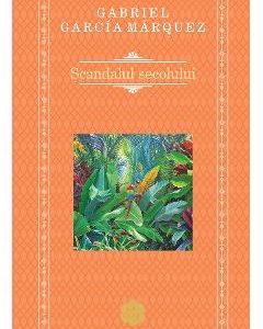 Scandalul secolului - Gabriel Garcia Marquez