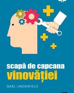 Scapa de capcana vinovatiei - Gael Lindenfield