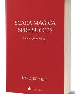 Scara magica spre succes - Napoleon Hill