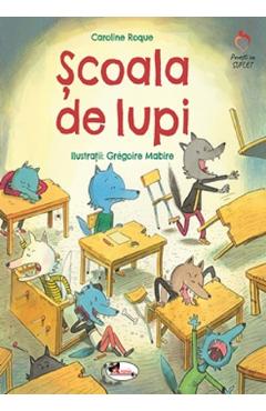 Scoala de lupi – Caroline Roque | Carti Pentru Copii
