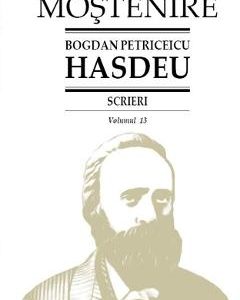 Scrieri Vol.13 - Bogdan Petriceicu Hasdeu