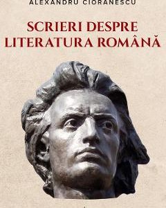 Scrieri despre literatura romana - Alexandru Cioranescu