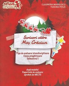 Scrisori catre Mos Craciun - Clasa pregatitoare Semestrul 1 - Fise de evaluare - Cleopatra Mihailescu