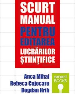 Scurt manual pentru editarea lucrarilor stiintifice - Anca Mihai