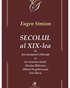Secolul al XIX-lea in doi mesianici si un vizionar mistic. Nicolae Balcescu