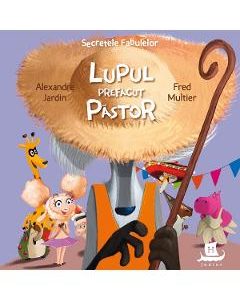 Secretele fabulelor: Lupul prefacut pastor - Alexandre Jardin
