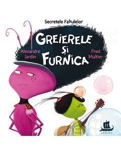 Secretele fabulelor. Greierele si furnica - Alexandre Jardin