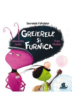Secretele fabulelor. Greierele si furnica - Alexandre Jardin