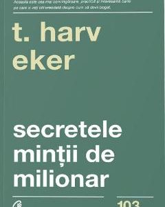 Secretele mintii de milionar - T. Harv Eker