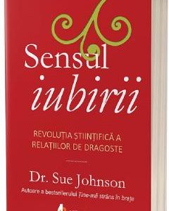 Sensul iubirii - Dr. Sue Johnson
