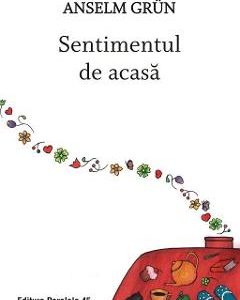 Sentimentul de acasa - Anselm Grun