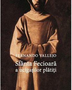 Sfanta Fecioara a ucigasilor platiti - Fernando Vallejo