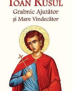 Sfantul Ioan Rusul. Grabnic ajutator si mare vindecator Ed.2