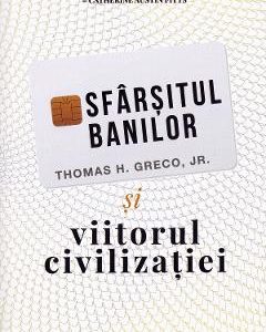 Sfarsitul banilor si viitorul civilizatiei - Thomas H. Greco Jr