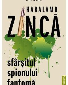 Sfarsitul spionului fantoma - Haralamb Zinca