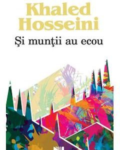 Si muntii au ecou - Khaled Hosseini
