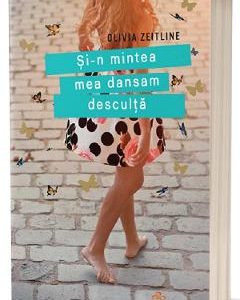Si-n mintea mea dansam desculta - Olivia Zeitline