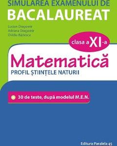 Simularea examenului de bacalaureat. Matematica - Clasa 11 - Profil Stiintele Naturii - Lucian Dragomir