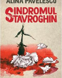 Sindromul Stavroghin - Alina Pavelescu