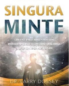 Singura minte - Larry Dossey
