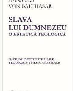 Slava lui Dumnezeu: o estetica teologica vol. II - Hans Urs von Balthasar