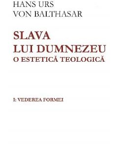 Slava lui Dumnezeu. O estetica teologica. Vol.1 - Hans Urs von Balthasar