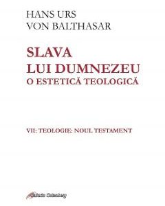 Slava lui Dumnezeu. O estetica teologica. Vol.7 - Hans Urs von Balthasar