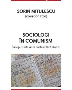 Sociologi in comunism - Sorin Mitulescu