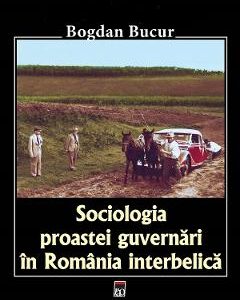 Sociologia proastei guvernari in Romania interbelica - Bogdan Bucur
